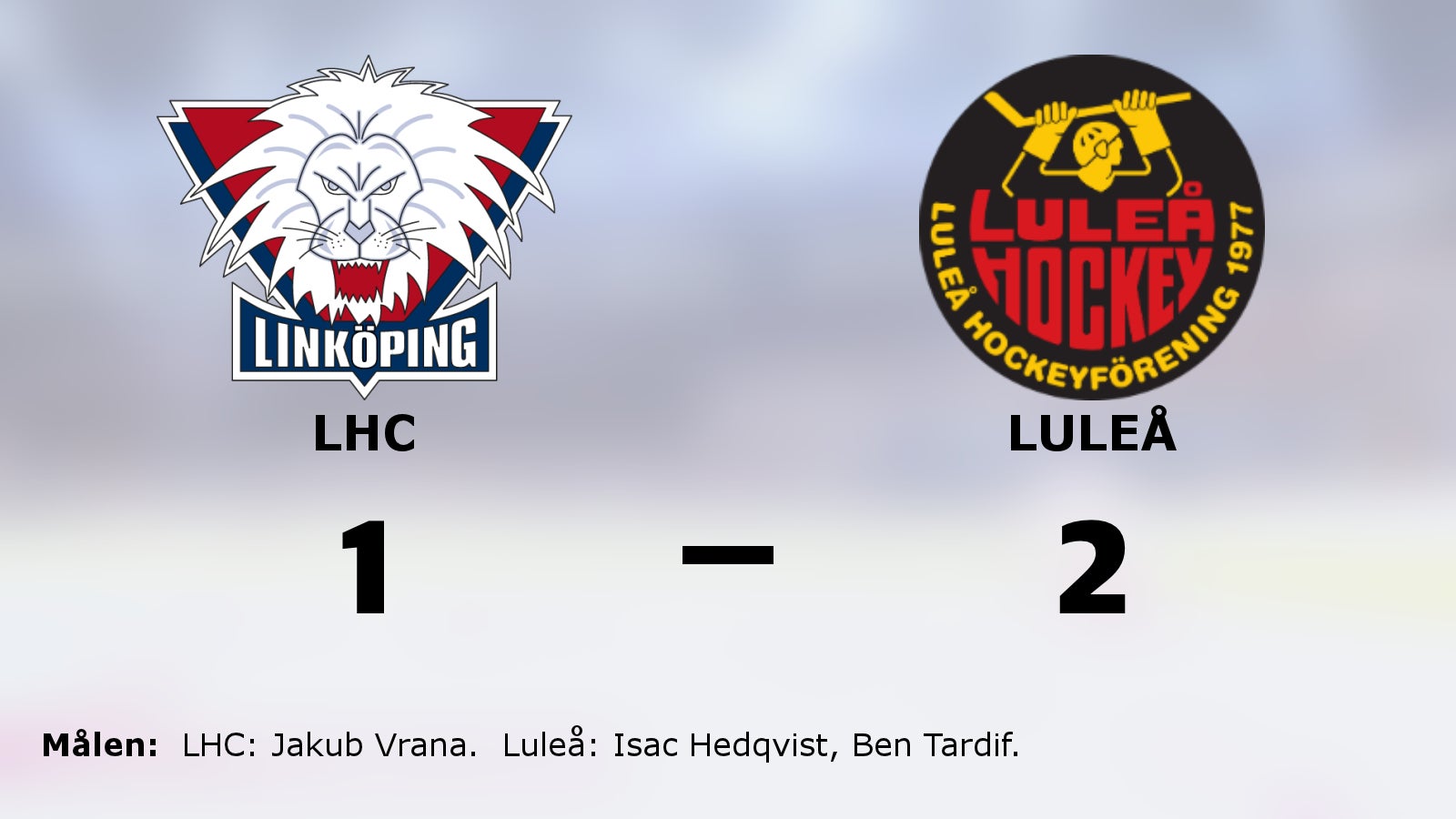 Hedqvist och Tardif klev fram som matchvinnare mot LHC