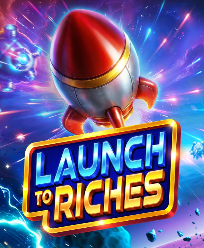 Launch to Riches