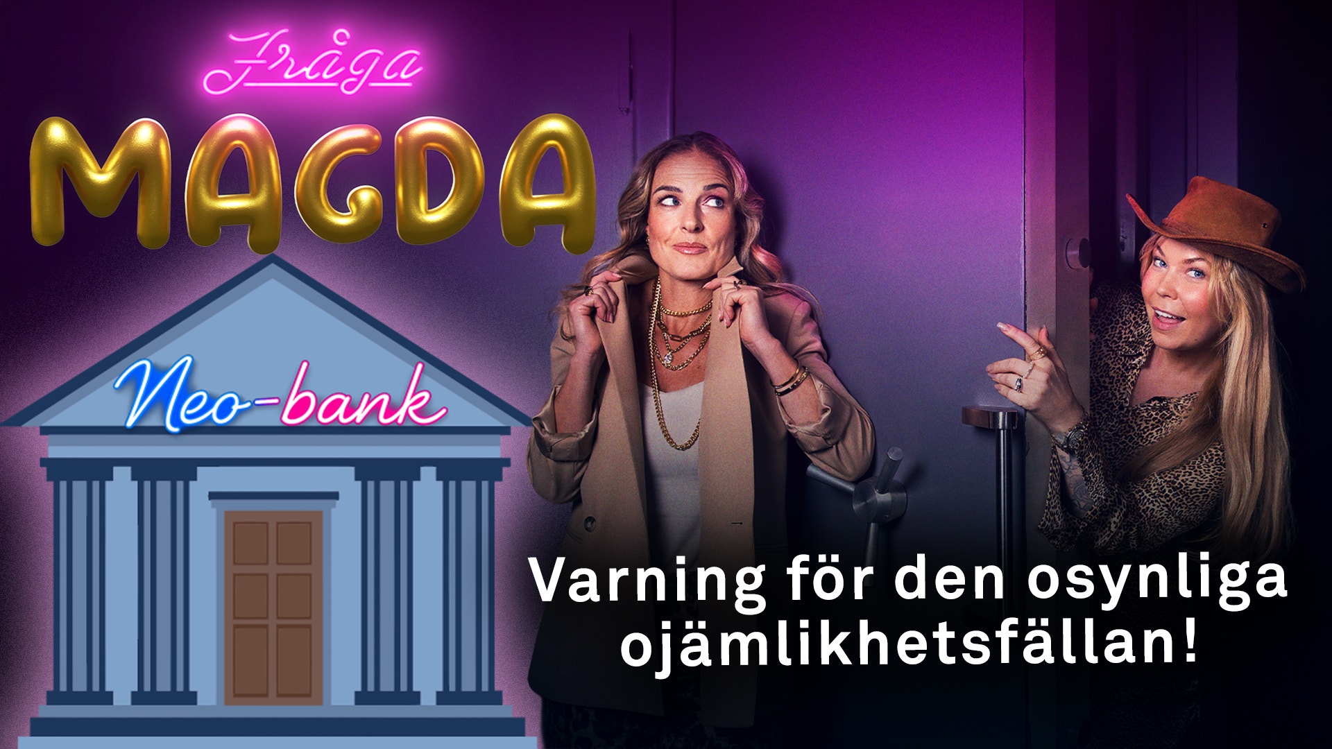 Affischbild för Magda-serien med två kvinnor mot lila bakgrund, neon-text och en illustration av en bank. Text säger: Varning för den osäliga ojämlikhetsfällan!