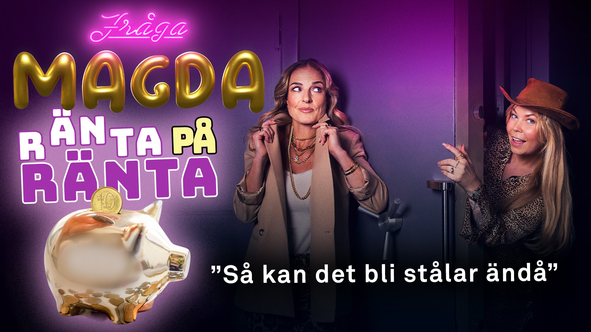 Podcast-omslag för Magda Rånta på Rånta. Två kvinnor står mot en lila bakgrund med neontext och en gyllene spargris. Texten säger "Så kan det bli ställar ändå".