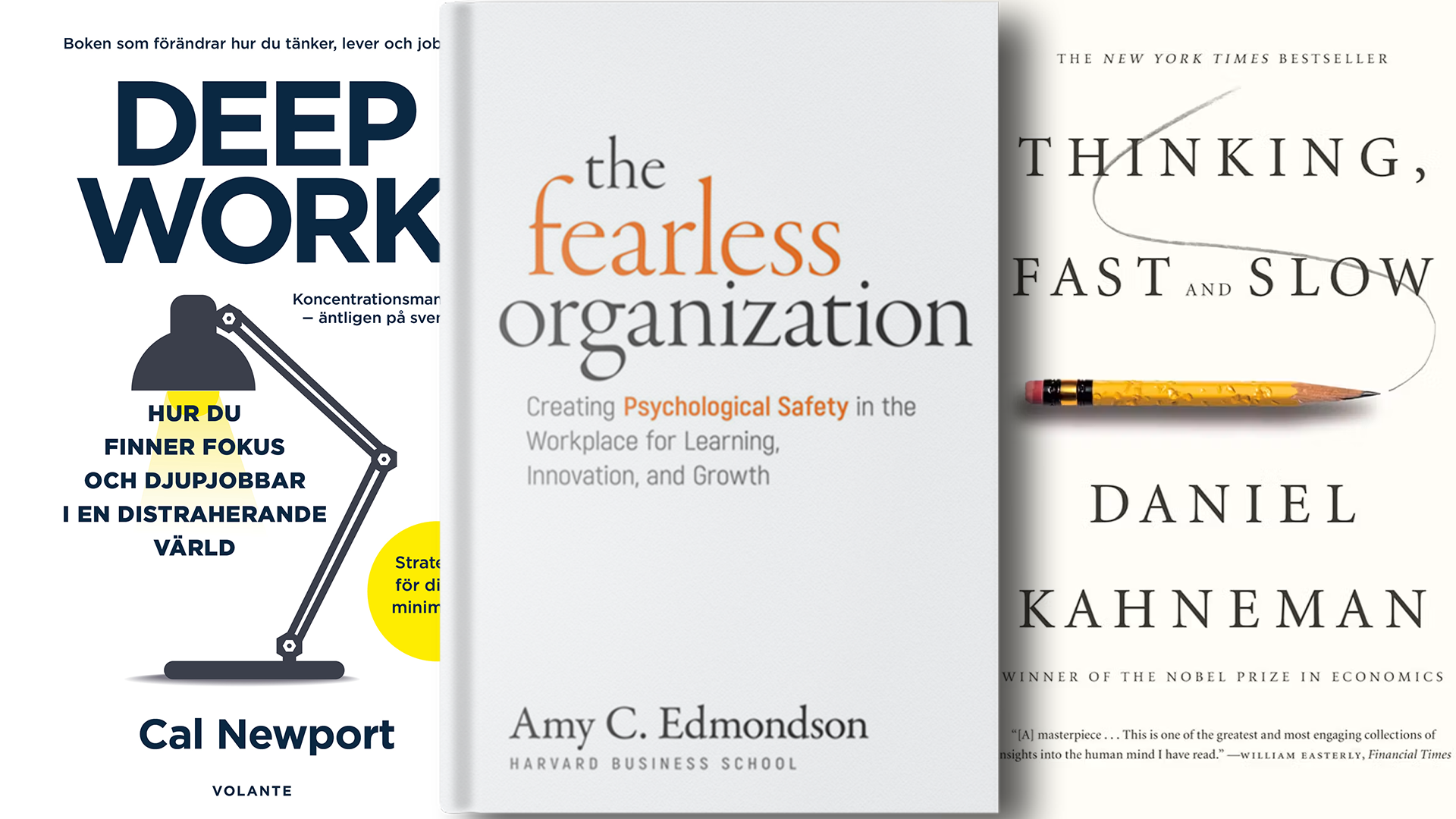 Tre bokomslag sida vid sida: Deep Work av Cal Newport, The Fearless Organization av Amy C. Edmondson och Thinking, Fast and Slow av Daniel Kahneman.