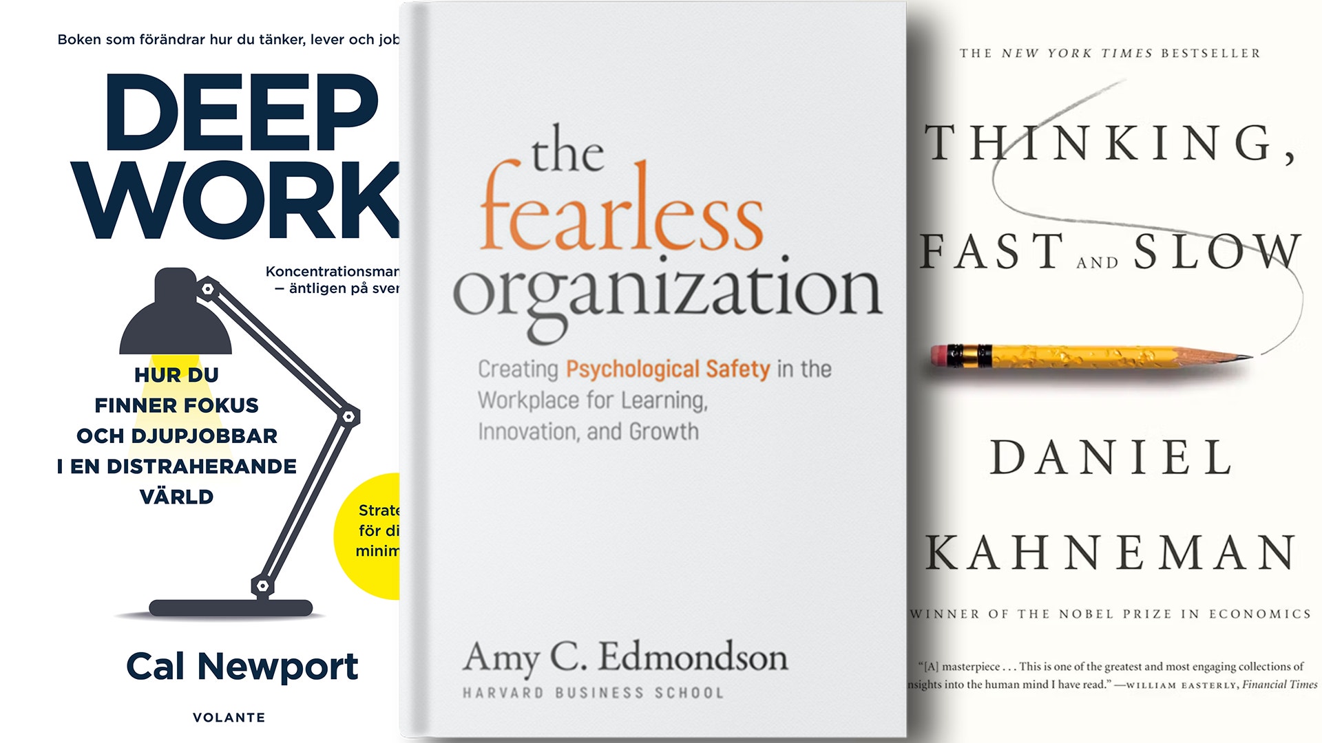 Tre bokomslag sida vid sida: Deep Work av Cal Newport, The Fearless Organization av Amy C. Edmondson och Thinking, Fast and Slow av Daniel Kahneman.