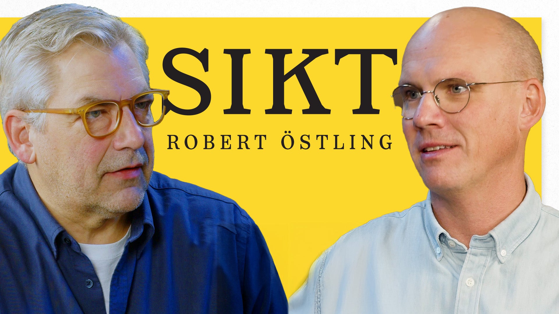 Två män i porträtt mot gul bakgrund. Till vänster en äldre man med grått hår och glasögon i blå skjorta. Till höger en man med glasögon i ljusblå skjorta. Texten "SIKT" och "ROBERT ÖSTLING" är synlig på bakgrunden.
