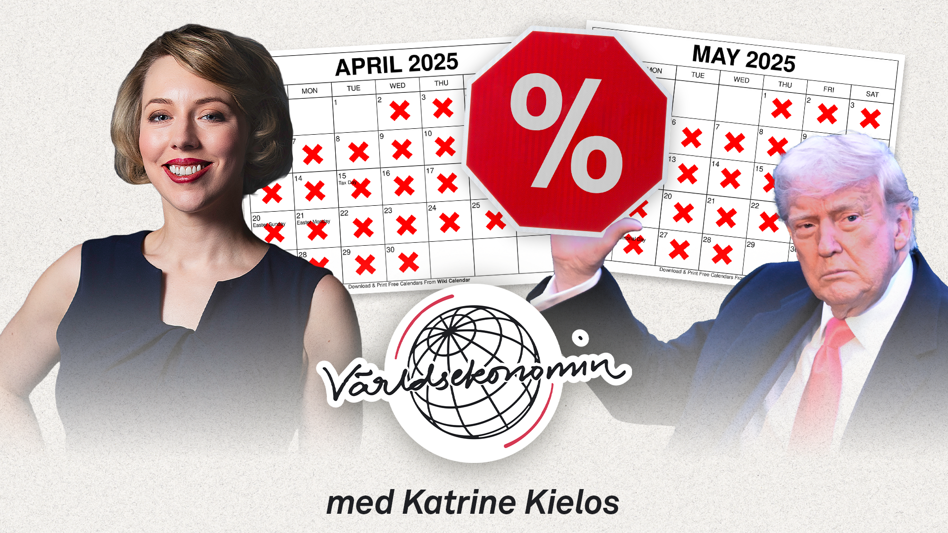 Ett montage med Katrine Kielos till vänster, Donald Trump, som har en skylt med ett procenttecken i handen, till höger. Världsekonomi-loggan i mitten och två kalendrar, för april och maj, med alla dagar markerade med röda kryss.