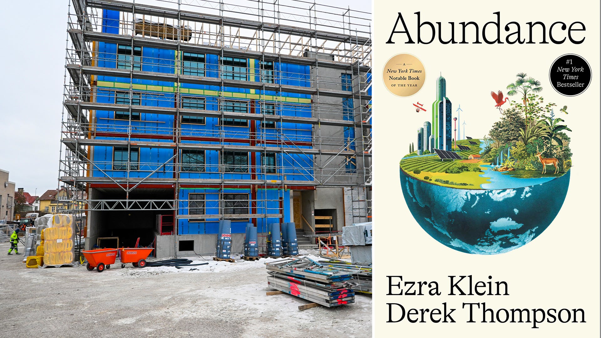 Sammansatt bild: Till vänster en byggarbetsplats med ett hus under konstruktion med blå fasader och ställningar. Till höger bokens omslag för Abundance av Ezra Klein och Derek Thompson, som visar en illustrerad jordglob med växter och vatten.