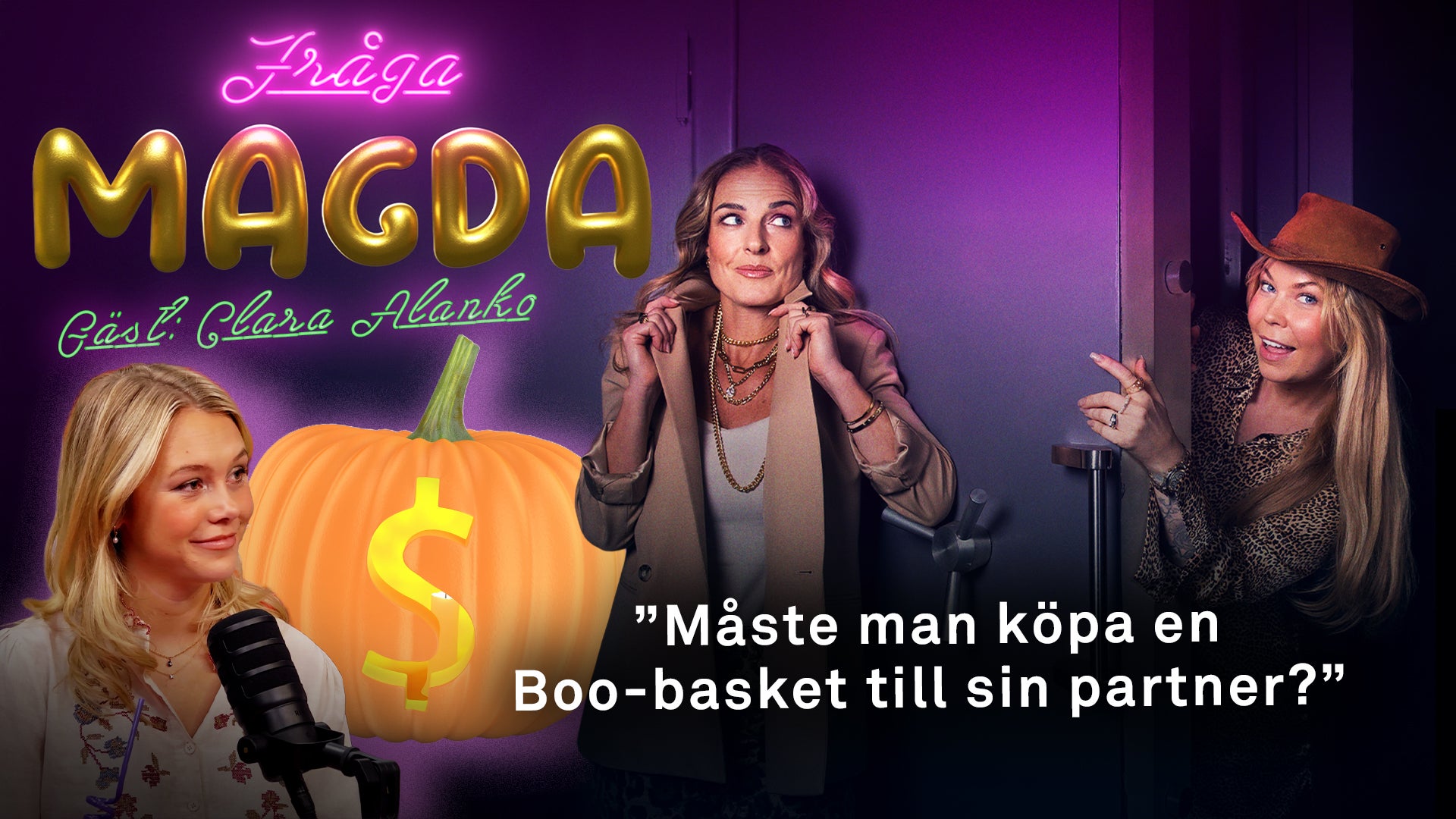 Omslagsbild för podden Fråga Magda med gästen Clara Alanko. Tre kvinnor syns i en lila studiomiljö, bredvid en pumpa med dollartecken. Text på bilden: ”Måste man köpa en Boo-basket till sin partner?”