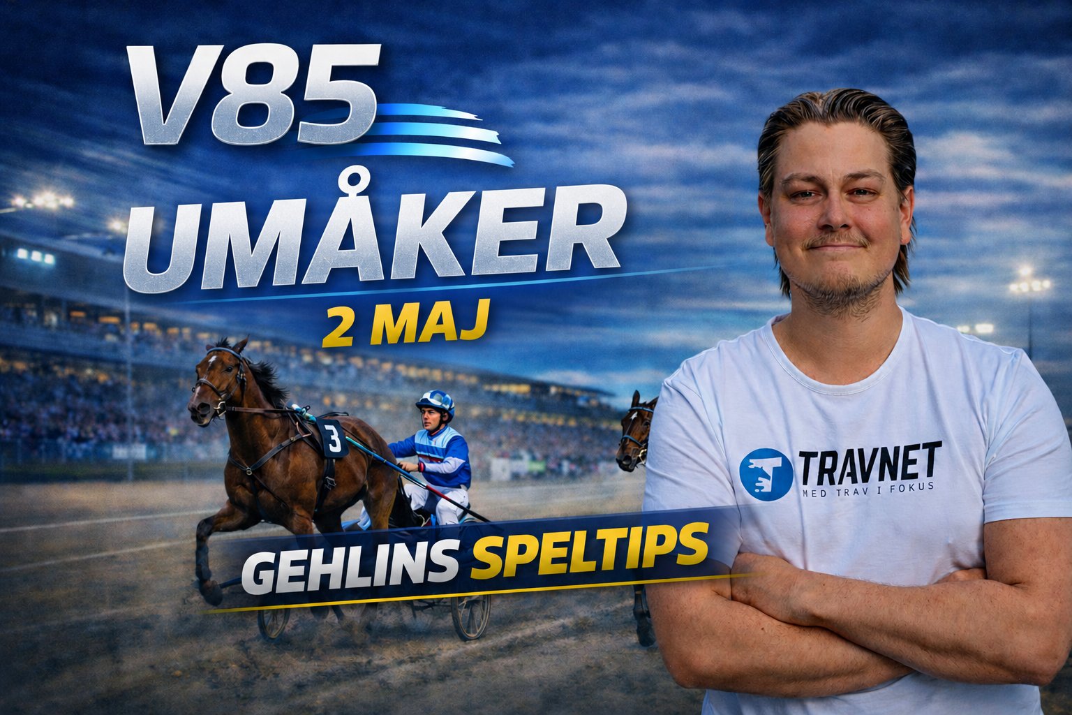 Promoteringsbild för V85-lopp på Travnet. En man i vit skjorta står framför en bild av en häst med sulky och kuskar på en travbana. Texten anger V85 UMÅKER och 2 MAJ, samt Gehlins speltips.