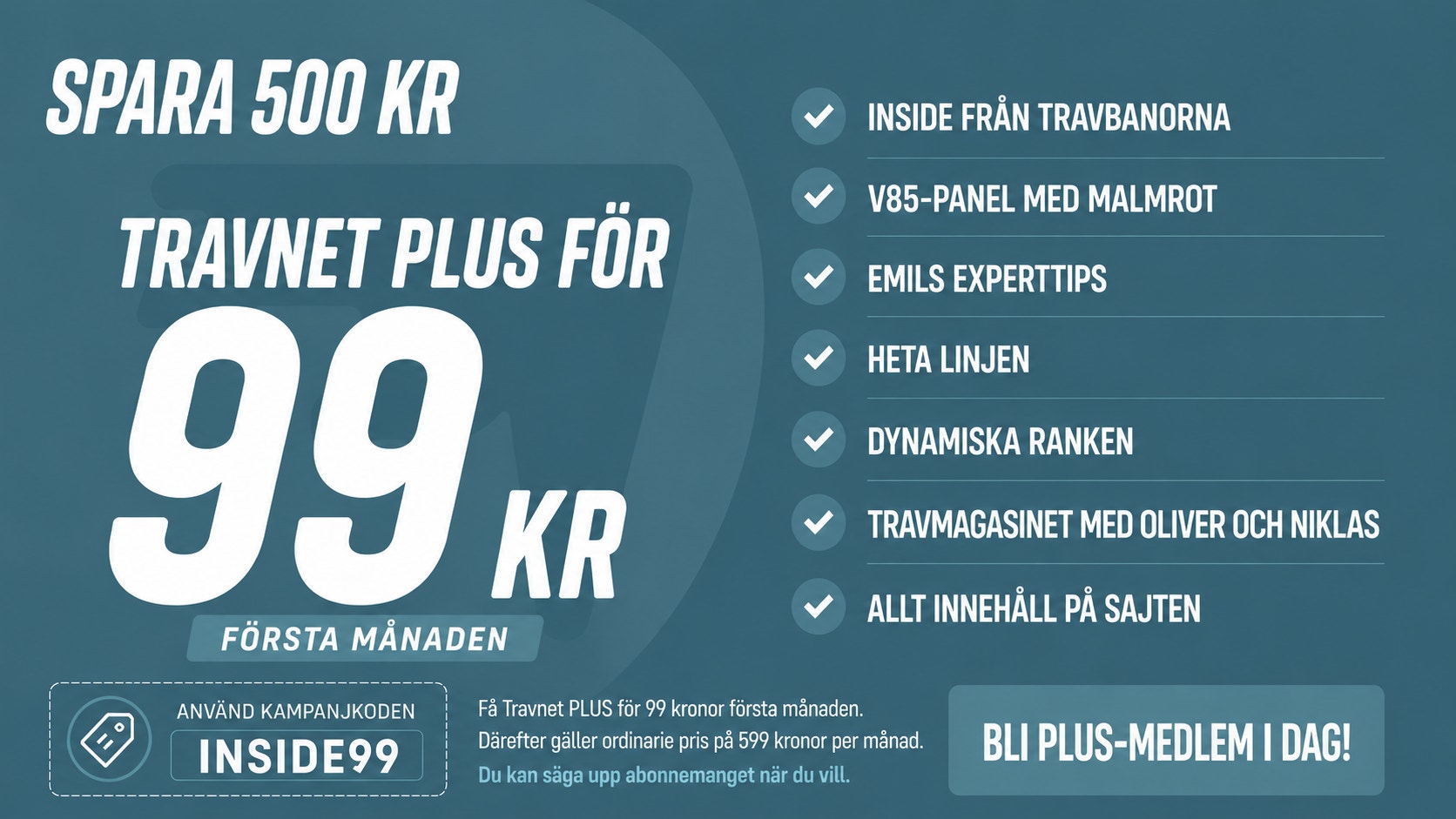 Marknadsföringsannons för Travnet Plus-abonnemang med erbjudande om att spara 500 kronor och betala 99 kronor per månad. Annonsen listar sex fördelar med abonnemanget inklusive access till travbanorna, VB5-panel, expertips, heta linjen, dynamiska ranken och travmagasinet. Kampanjkoden INSIDE99 visas för att aktivera erbjudandet.