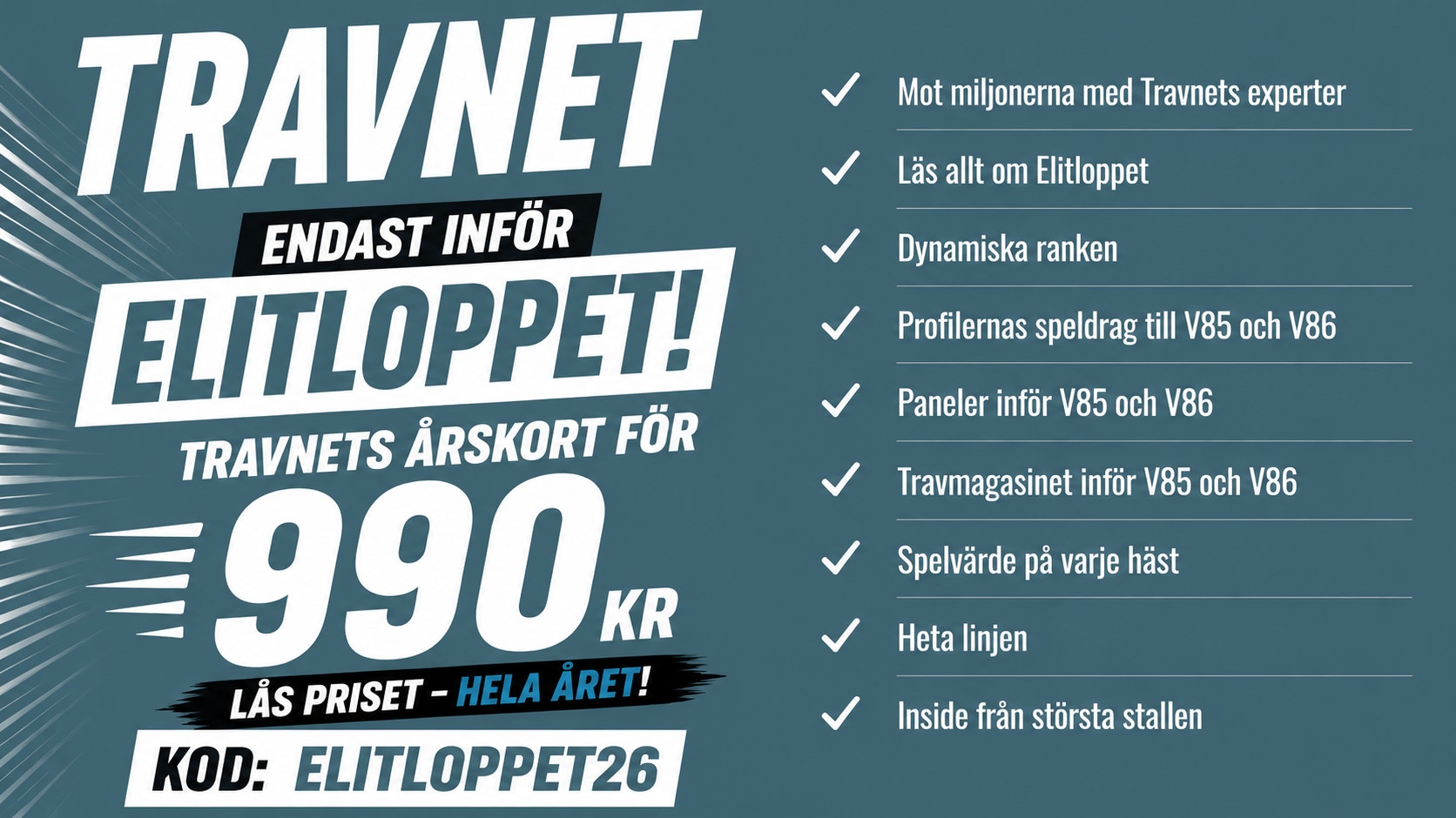 Marknadsföringsannons för Travnets årskort Elitloppet. Annonserar årskortet för 990 kronor med kampanjkod ELITLOPPET26. Listan visar förmåner som miljöbesparing, tillgång till Elitloppet, dynamisk rankning och olika informationspaneler.