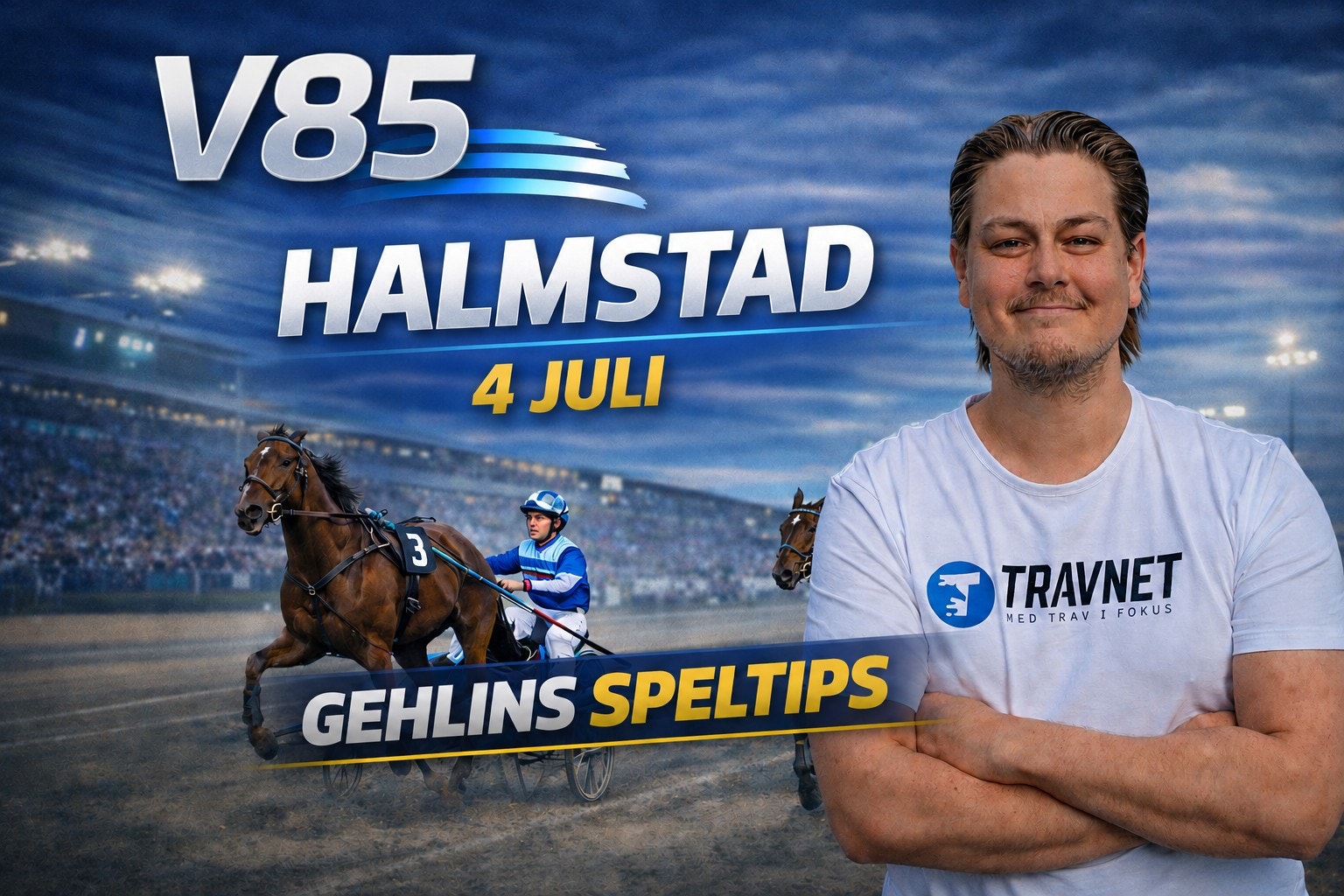 Promotionell affisch för V85 Halmstad-löpningen den 4 juli. En man i Travnet-tröja står bredvid en häst med kuskar på en travbana. Texten "Gehlins speltips" visas på affischen.